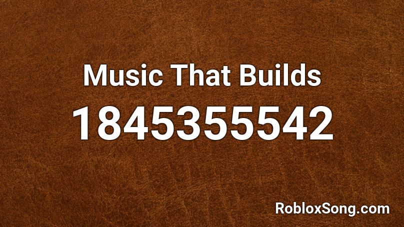 Music That Builds Roblox ID