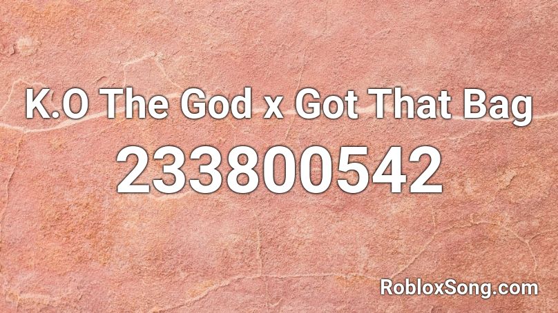 K.O The God x Got That Bag Roblox ID