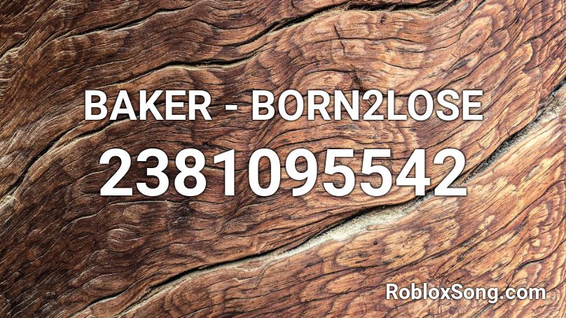 BAKER BORN2LOSE Roblox ID Roblox Music Codes 2381095542 
