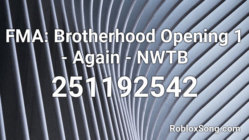 FMA: Brotherhood Opening 1 - Again - NWTB Roblox ID