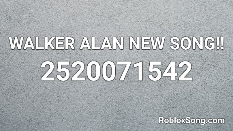WALKER ALAN NEW SONG!! Roblox ID