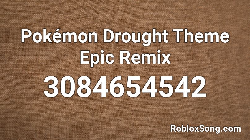Pokémon Drought Theme Epic Remix Roblox ID