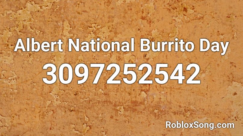 Albert National Burrito Day Roblox ID