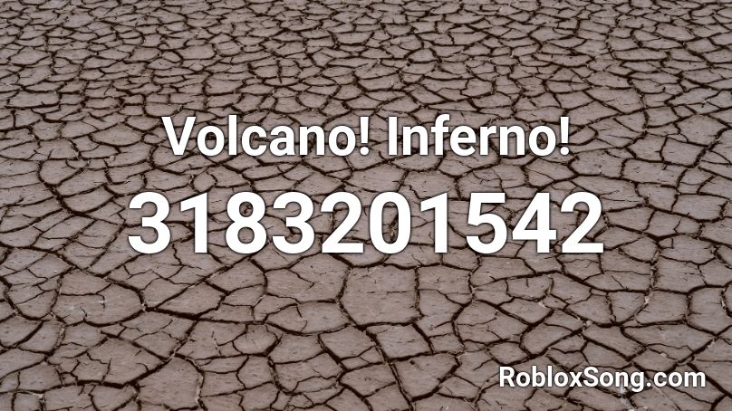Volcano! Inferno! Roblox ID