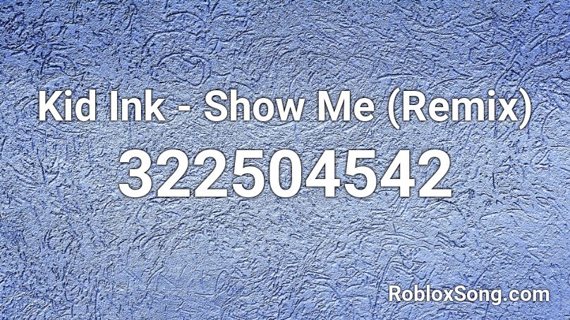 Kid Ink Show Me Remix Roblox Id Roblox Music Codes - roblox night lovell