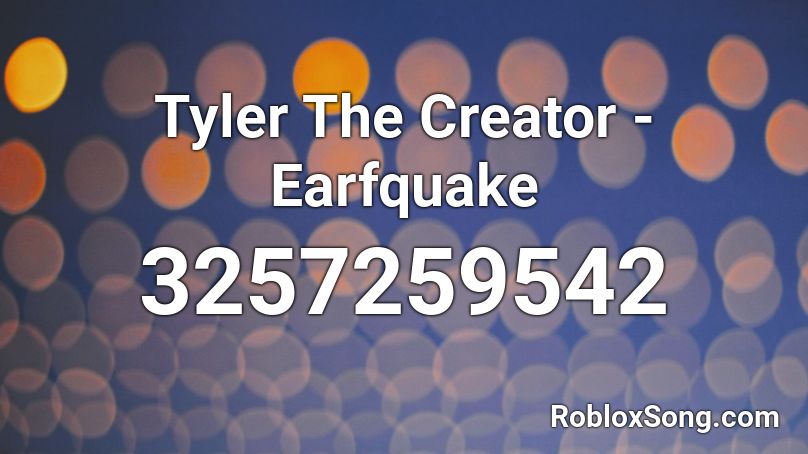 Tyler The Creator Earfquake Roblox Id Roblox Music Codes - tyler the creator earfquake roblox id