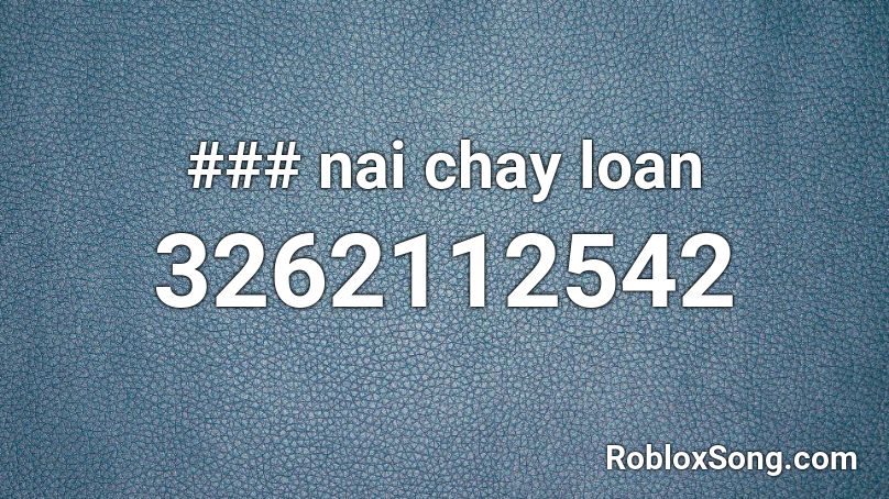 ### nai chay loan Roblox ID