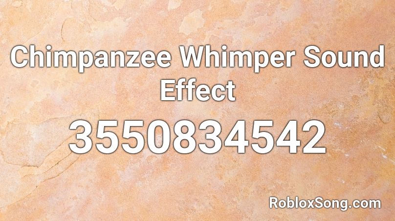 Chimpanzee Whimper Sound Effect Roblox ID - Roblox music codes