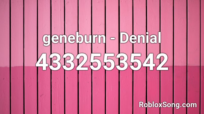 geneburn - Denial Roblox ID
