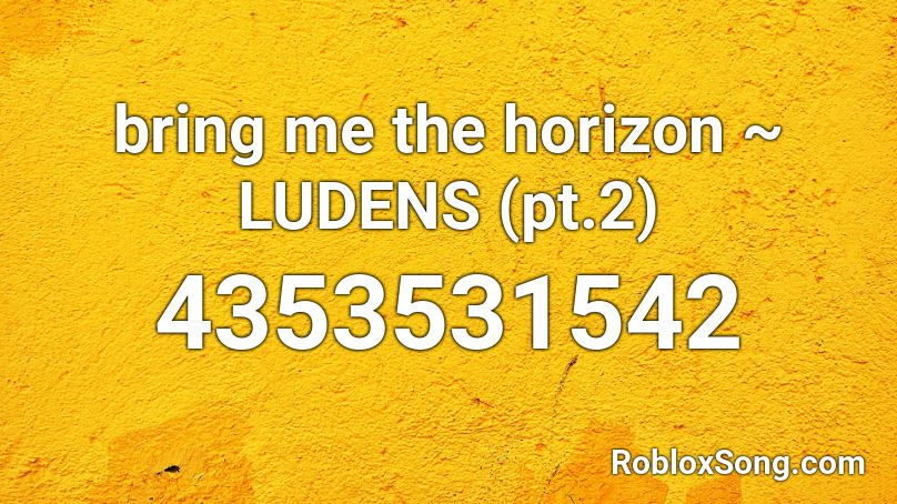 bring me the horizon ~ LUDENS (pt.2) Roblox ID