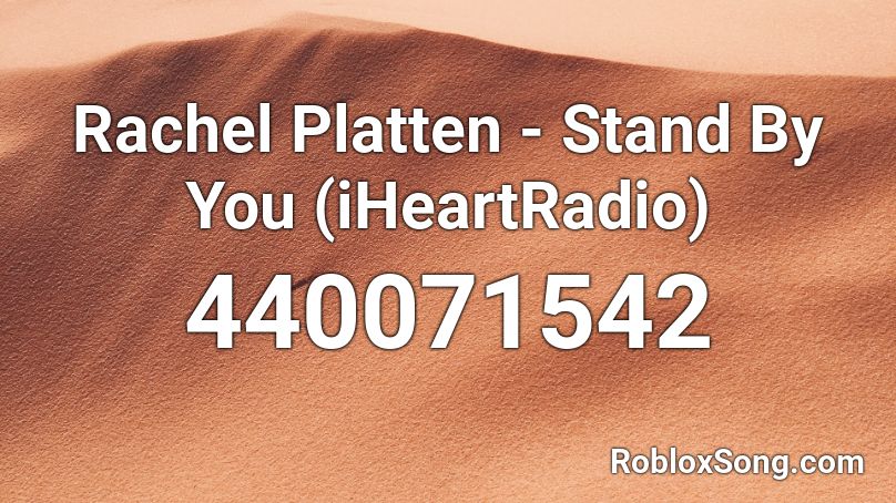 Rachel Platten - Stand By You (iHeartRadio) Roblox ID