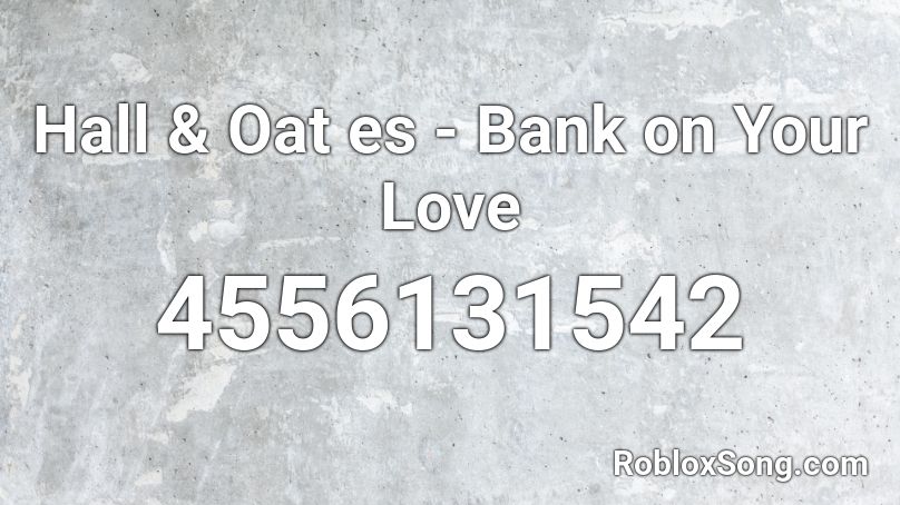 Hall & Oat es - Bank on Your Love Roblox ID