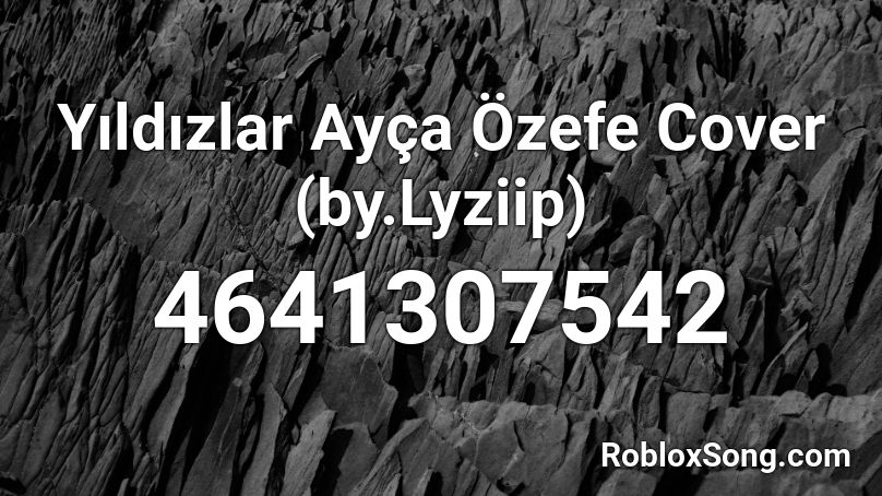 Yıldızlar Ayça Özefe Cover (by.Lyziip) Roblox ID