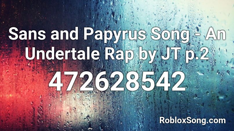 Sans and Papyrus Song - An Undertale Rap by JT p.2 Roblox ID