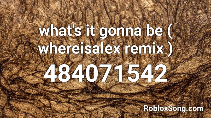 what's it gonna be ( whereisalex remix ) Roblox ID