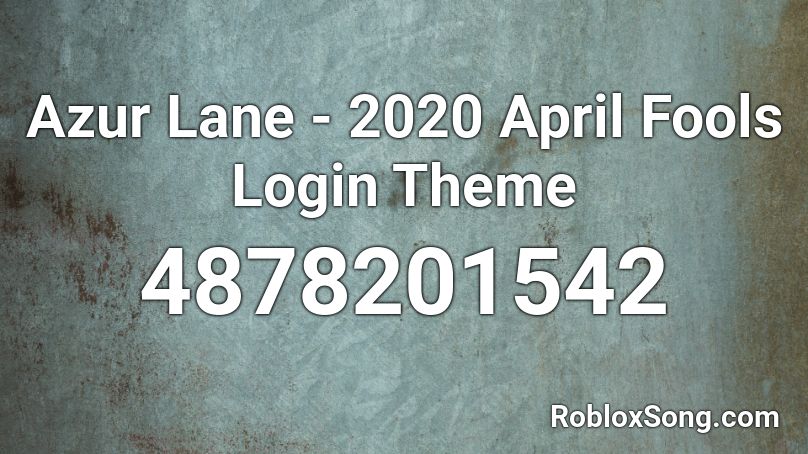 Azur Lane - 2020 April Fools Login Theme Roblox ID