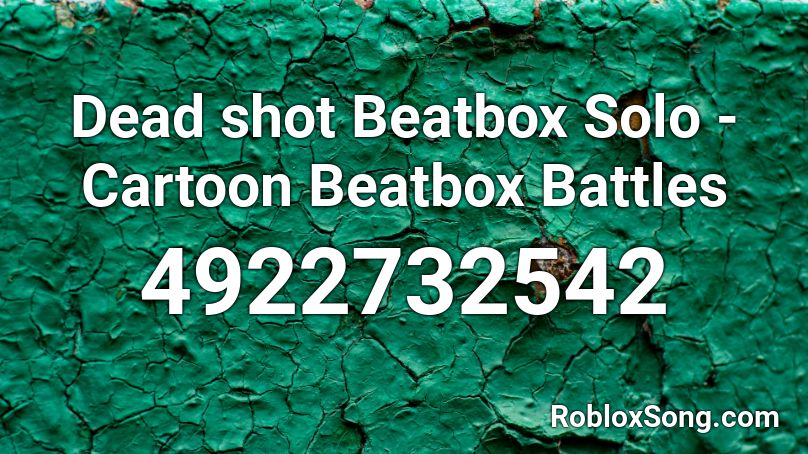 Dead shot Beatbox Solo - Cartoon Beatbox Battles Roblox ID