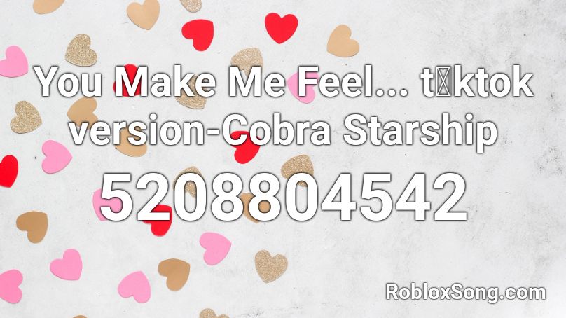 You Make Me Feel... t🆇ktok version-Cobra Starship Roblox ID