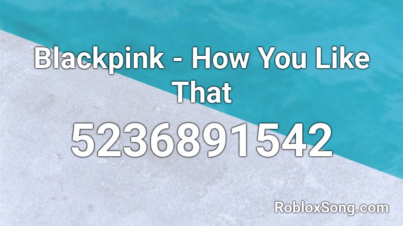 Blackpink How You Like That Roblox Id Code - ice cream blackpink roblox id code