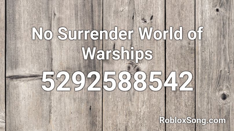 No Surrender World of Warships Roblox ID