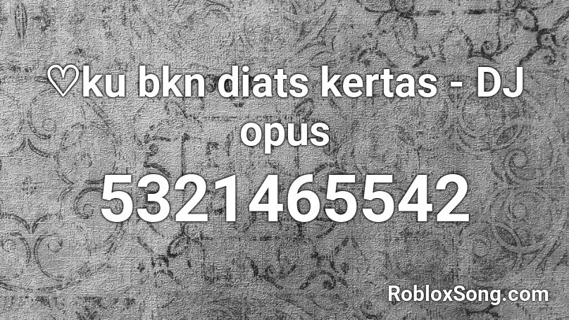 ♡ku bkn diats kertas - DJ opus Roblox ID