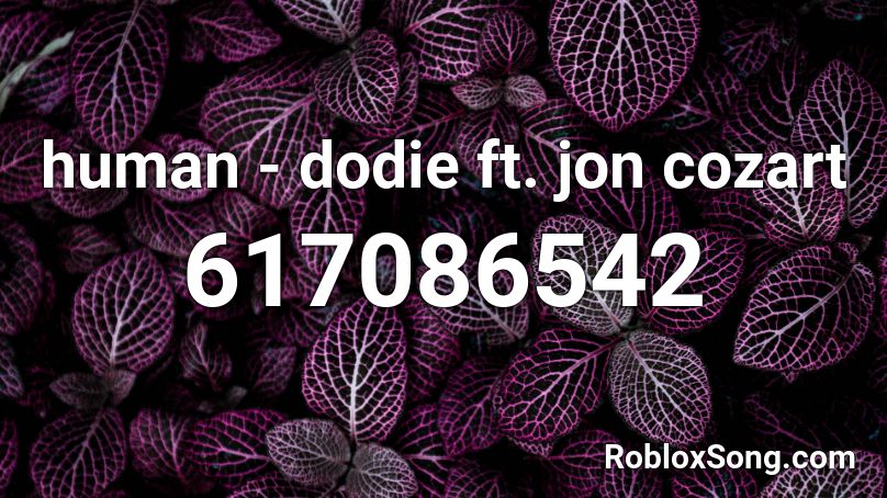 human - dodie ft. jon cozart Roblox ID