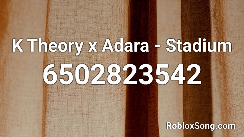 K Theory x Adara - Stadium Roblox ID