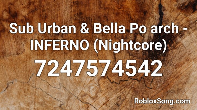 Sub Urban & Bella Po arch - INFERNO (Nightcore) Roblox ID