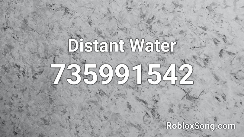 Distant Water  Roblox ID