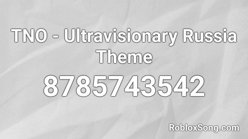 TNO - Ultravisionary Russia Theme  Roblox ID