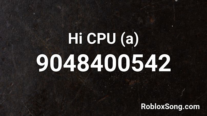 Hi CPU (a) Roblox ID