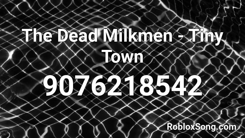 The Dead Milkmen - Tiny Town Roblox ID