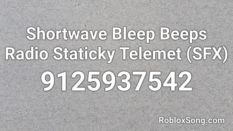 Shortwave Bleep Beeps Radio Staticky Telemet (SFX) Roblox ID