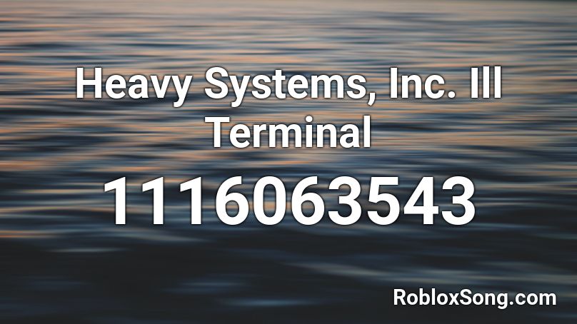 Heavy Systems, Inc.  Ill Terminal Roblox ID