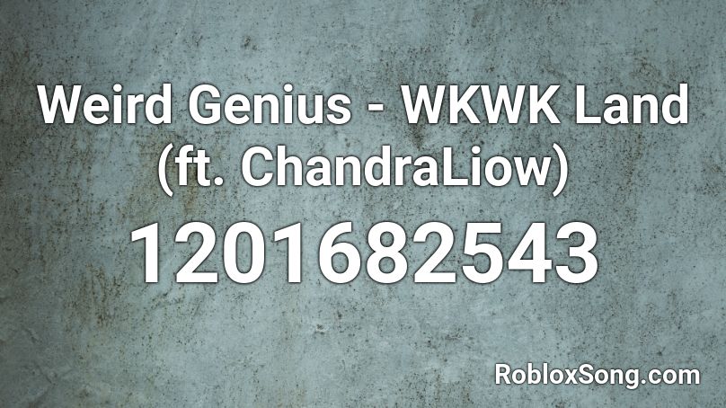 Weird Genius - WKWK Land (ft. ChandraLiow) Roblox ID