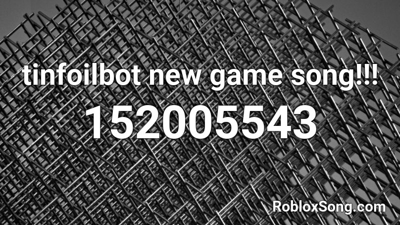 tinfoilbot new game song!!! Roblox ID