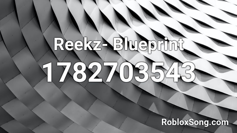 Reekz- Blueprint  Roblox ID
