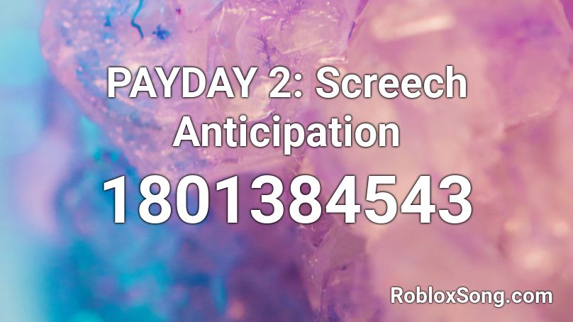 PAYDAY 2: Screech Anticipation Roblox ID
