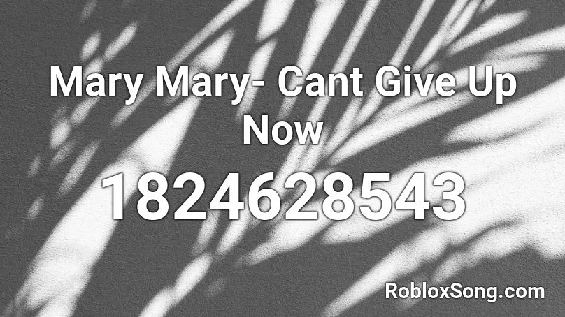 Mary Mary- Cant Give Up Now  Roblox ID