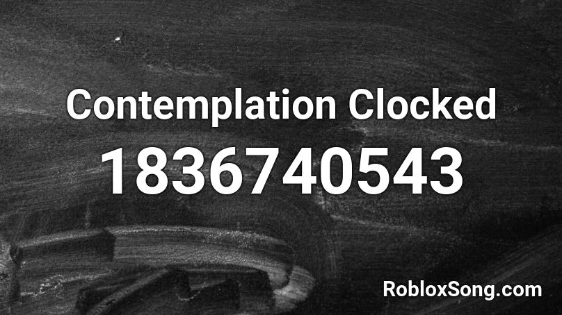 Contemplation Clocked Roblox ID