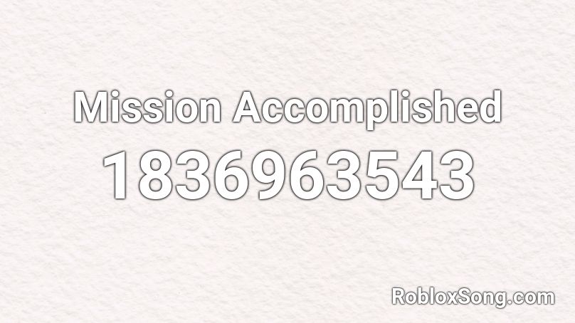 Mission Accomplished Roblox ID
