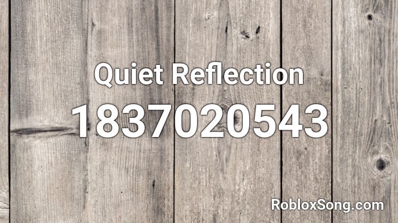 Quiet Reflection Roblox ID