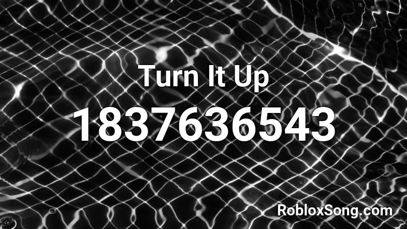 Turn It Up Roblox ID