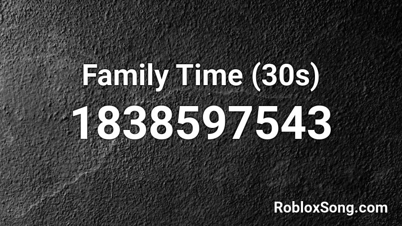 Family Time (30s) Roblox ID