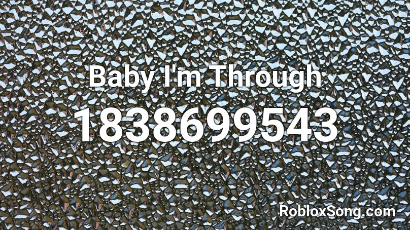 Baby I'm Through Roblox ID