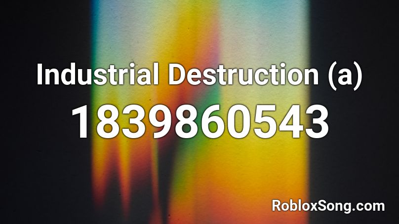 Industrial Destruction (a) Roblox ID