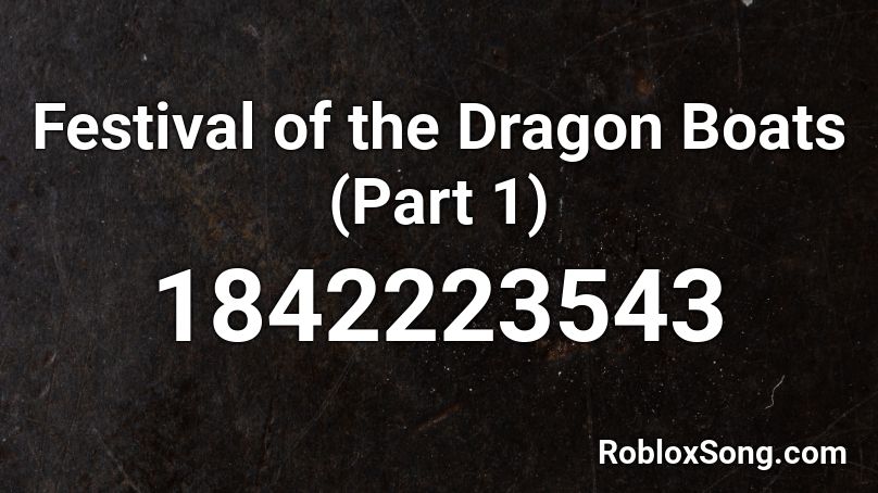 Festival of the Dragon Boats (Part 1) Roblox ID