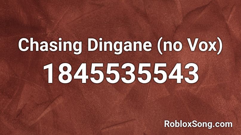 Chasing Dingane (no Vox) Roblox ID