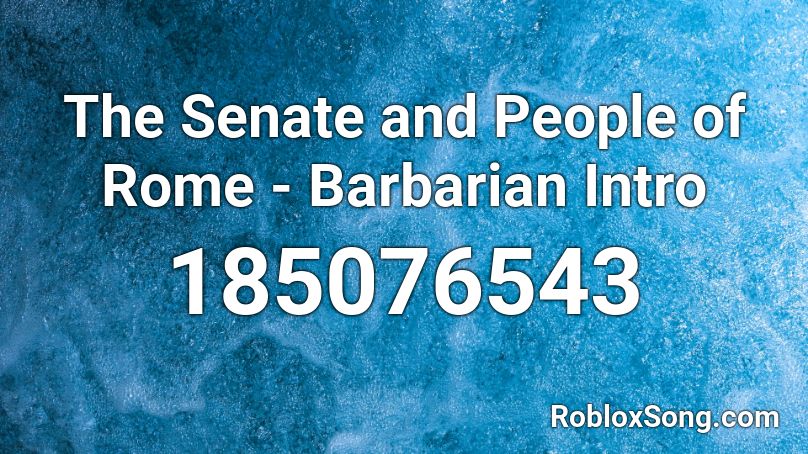 The Senate and People of Rome - Barbarian Intro Roblox ID