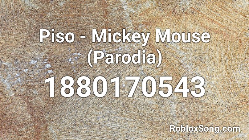 Piso - Mickey Mouse (Parodia) Roblox ID